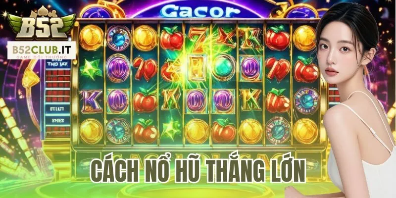 Cách Nổ Hũ Thắng Lớn